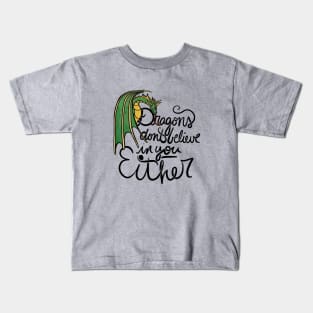 Dragons don't believe in you either Kids T-Shirt